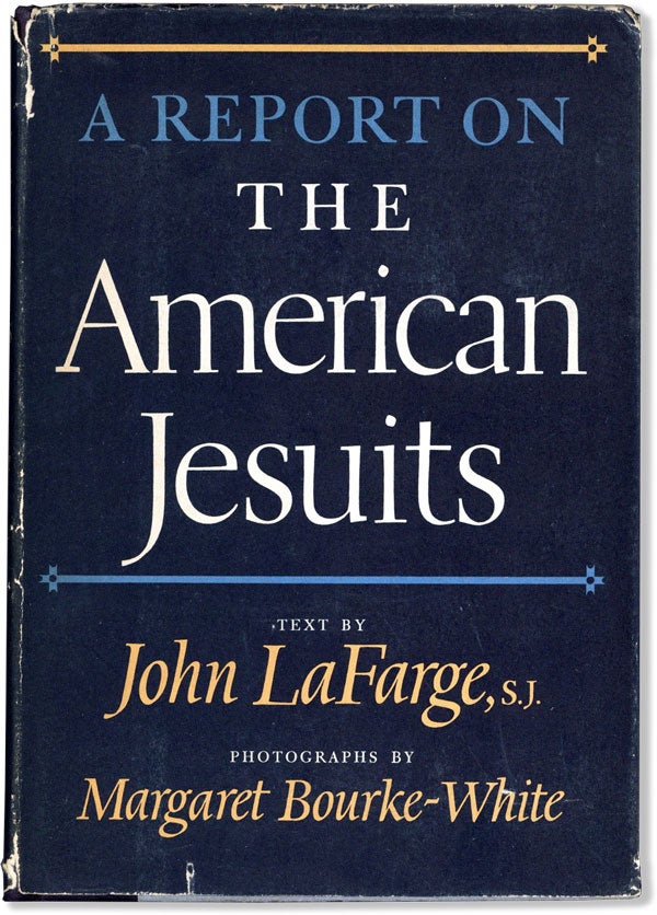 Item #59669] A Report on the American Jesuits. John LAFARGE, Margaret Bourke-White