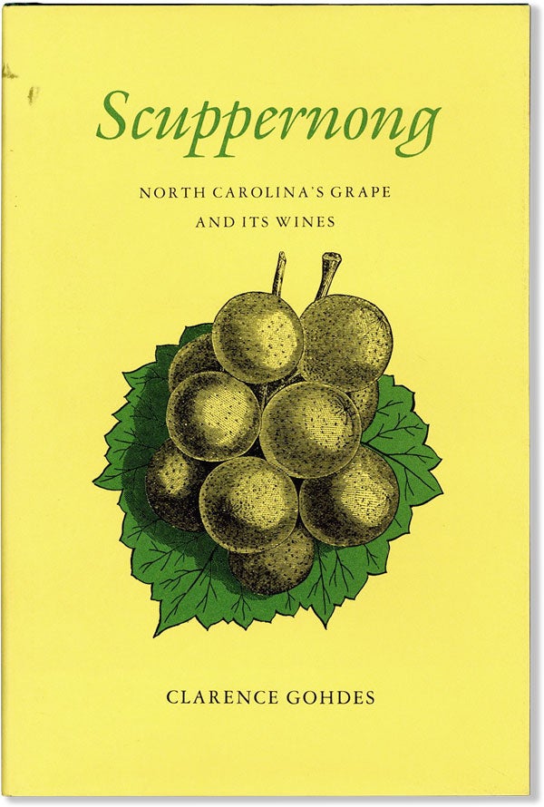 Item #59690] Scuppernong: North Carolina's Grape and Its Wines. Clarence GOHDES