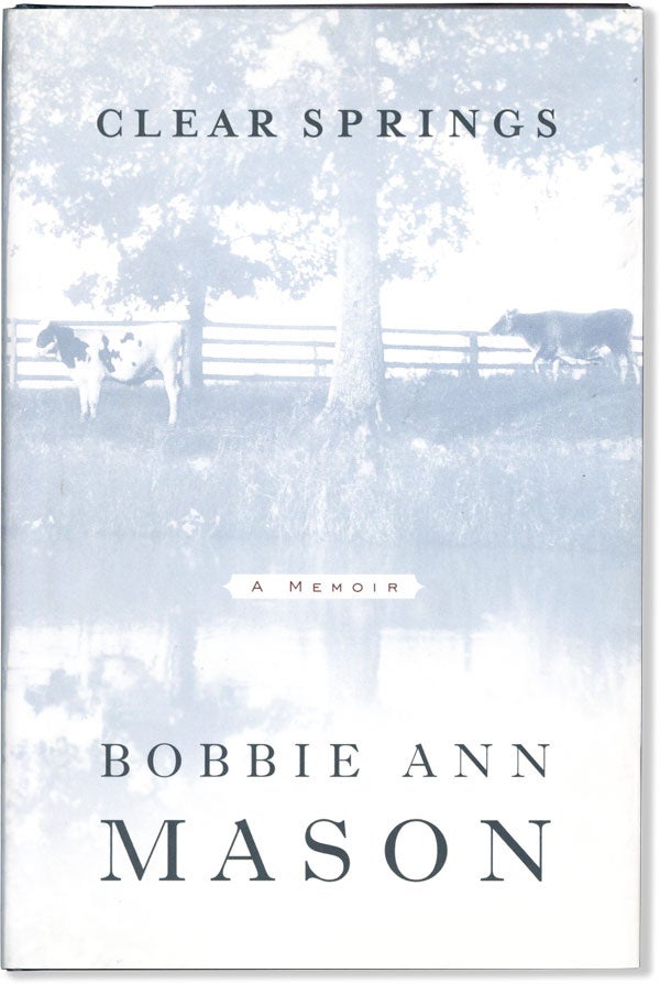 Item #59738] Clear Springs: A Memoir. Bobbie Ann MASON