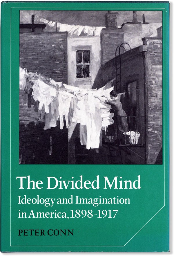 Item #59845] The Divided Mind: Ideology and Imagination in America, 1898-1917. Peter CONN