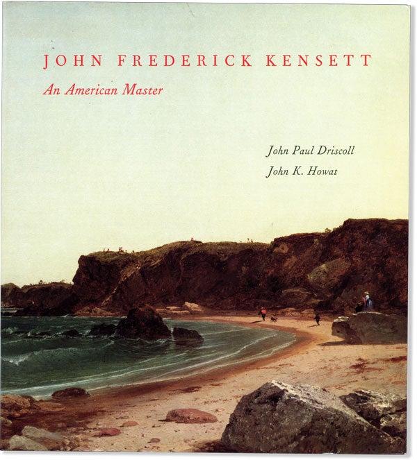 Item #59856] John Frederick Kensett: An American Master. John Paul DRISCOLL, John K. Howat