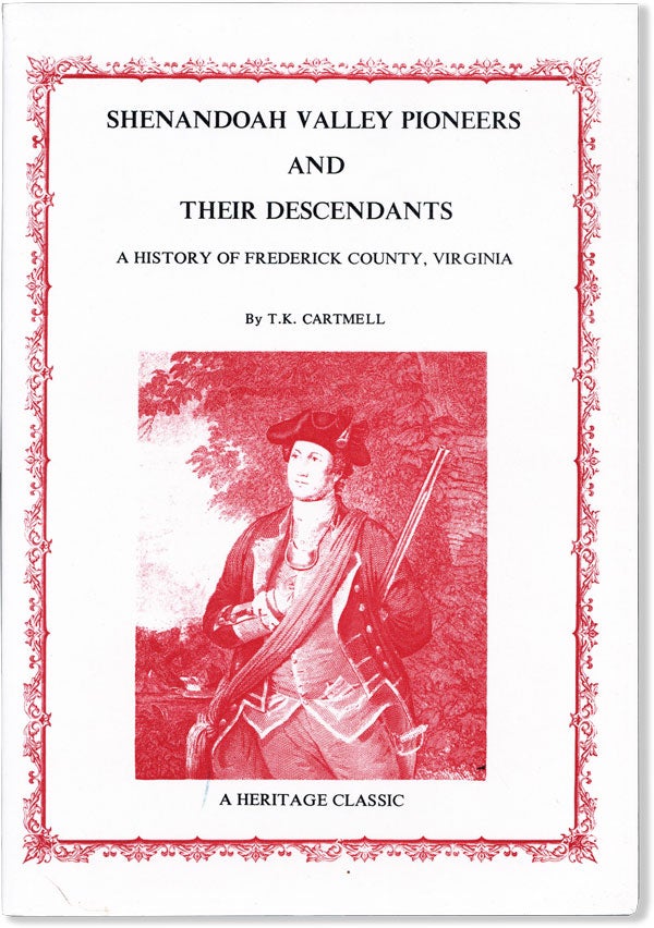 Item #59866] Shenandoah Valley Pioneers and Their Descendants: a History of Frederick County,...