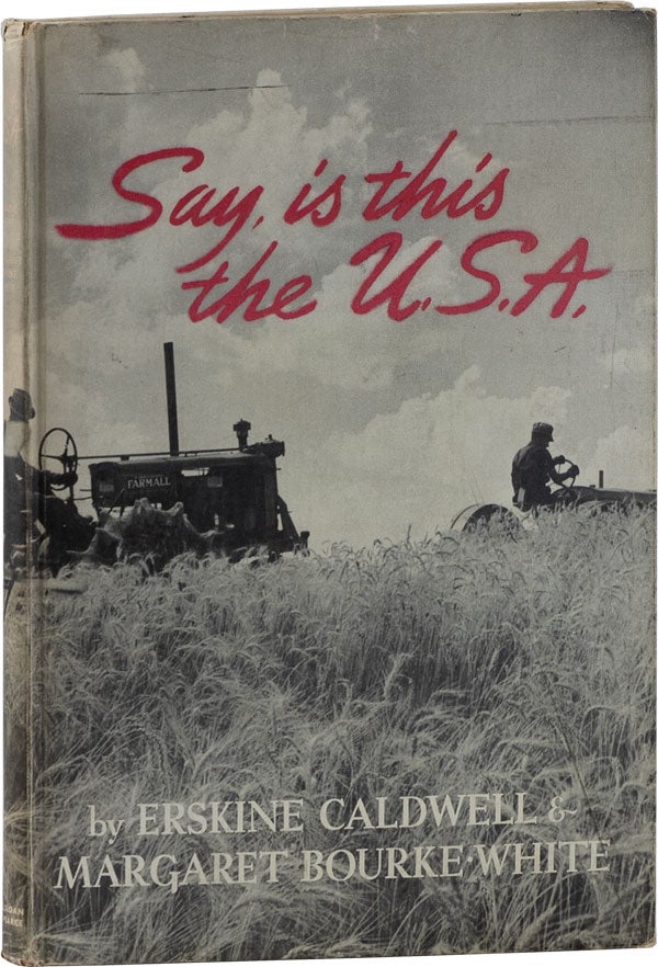 Item #59894] Say, Is This The U.S.A. Erskine CALDWELL, Margaret BOURKE-WHITE, text, photographs