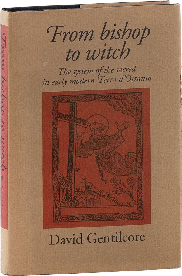Item #59976] From Bishop to Witch: The System of the Sacred in Early Modern Terra d'Otranto....
