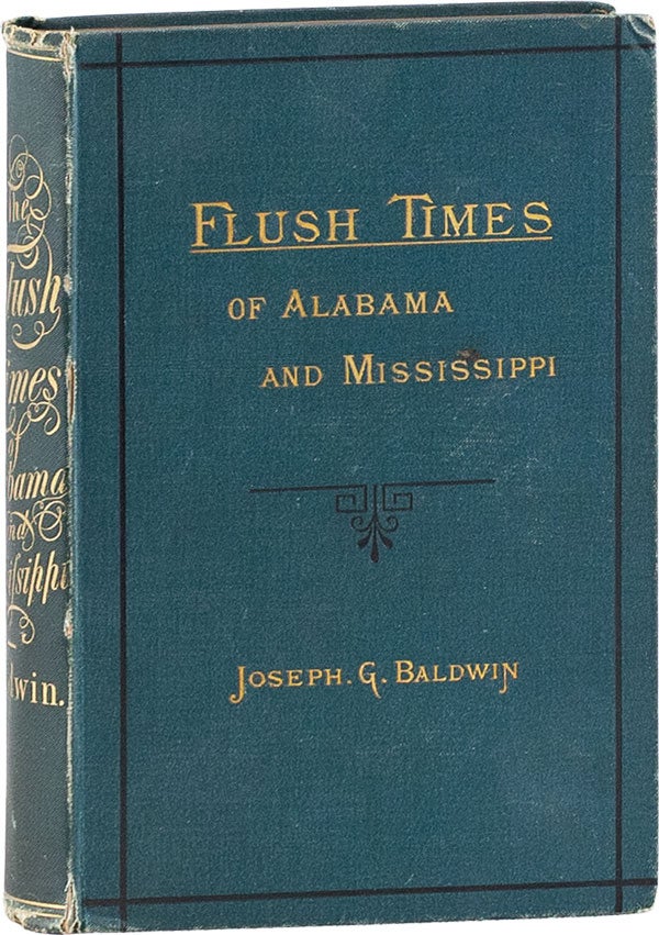 Item #60045] Flush Times of Alabama and Mississippi. A Series of Sketches. Joseph G. BALDWIN