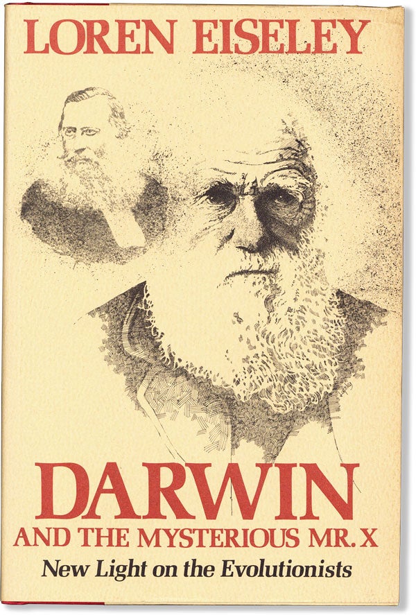 Item #60067] Darwin and the Mysterious Mr. X: New Light on the Evolutionists. Loren EISELEY