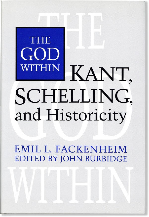 Item #60129] The God Within: Kant, Schelling, and Historicity. Emil FACKENHEIM, John Burbidge