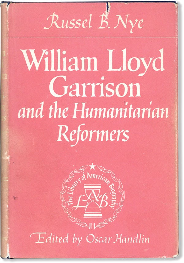 Item #60142] William Lloyd Garrison and the Humanitarian Reformers. Russel B. NYE