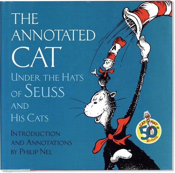 Item #60190] The Annotated Cat: Under the Hats of Seuss and His Cats. DR. SEUSS, Philip NEL