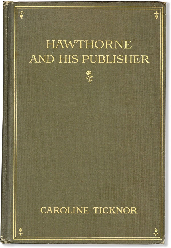 Item #60224] Hawthorne and His Publisher. Caroline TICKNOR