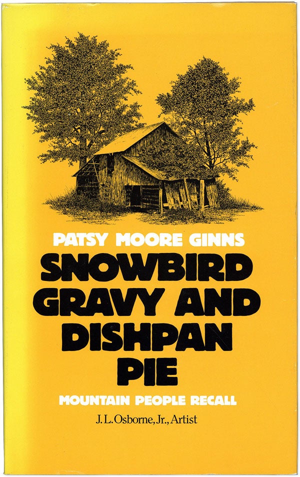 Item #60294] Snowbird Gravy and Dishpan Pie: Mountain People Recall. Patsy Moore GINNS, J. L....