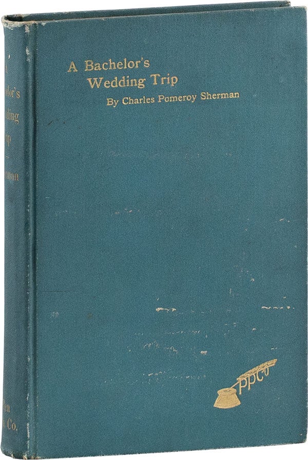 Item #60303] A Bachelor's Wedding Trip [Inscribed to Owen Wister]. Charles Pomeroy SHERMAN