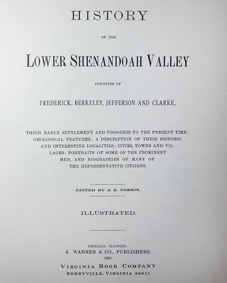 History of the Lower Shenandoah Valley Counties of Frederick, Berkeley, Jefferson and Clarke, their early settlement and progress to the present time: geological features; a description of their historic and interesting localities; cities, towns and villages; portraits of some of the prominent men, and biographies of many of the representative citizens