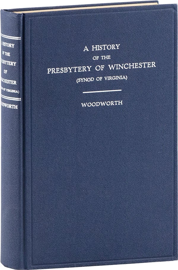 Item #60328] A History of the Presbytery of Winchester (Synod of Virginia): its Rise and Growth,...