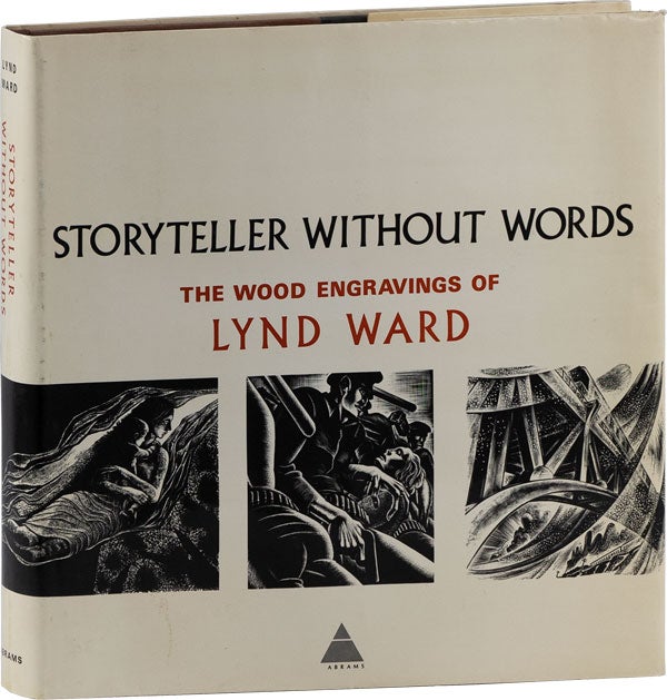 Item #60346] Storyteller Without Words: The Wood Engravings of Lynd Ward with text by the author....