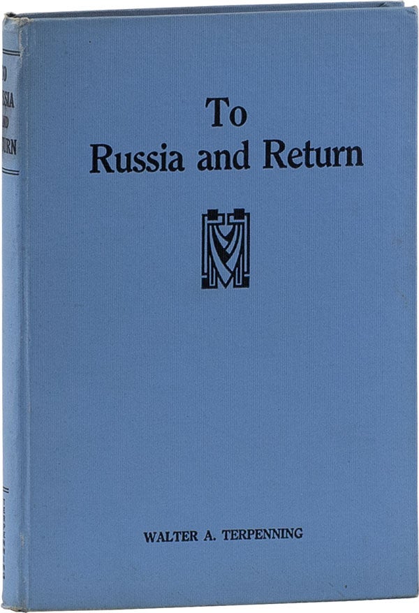 Item #60373] To Russia and Return. RUSSIAN REVOLUTION, Walter A. TERPENNING