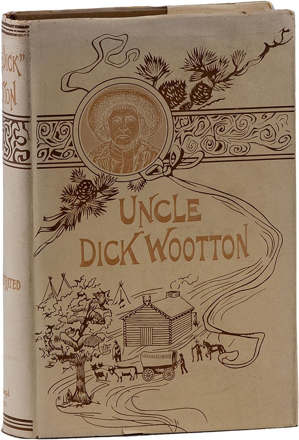 Item #60397] "Uncle Dick" Wootton: the Pioneer Frontiersman of the Rocky Mountain Region. An...