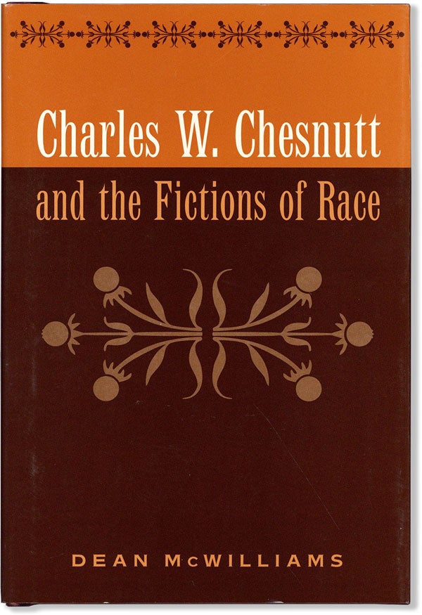 Item #60422] Charles W. Chesnutt and the Fictions of Race. AFRICAN AMERICANA, Dean MCWILLIAMS