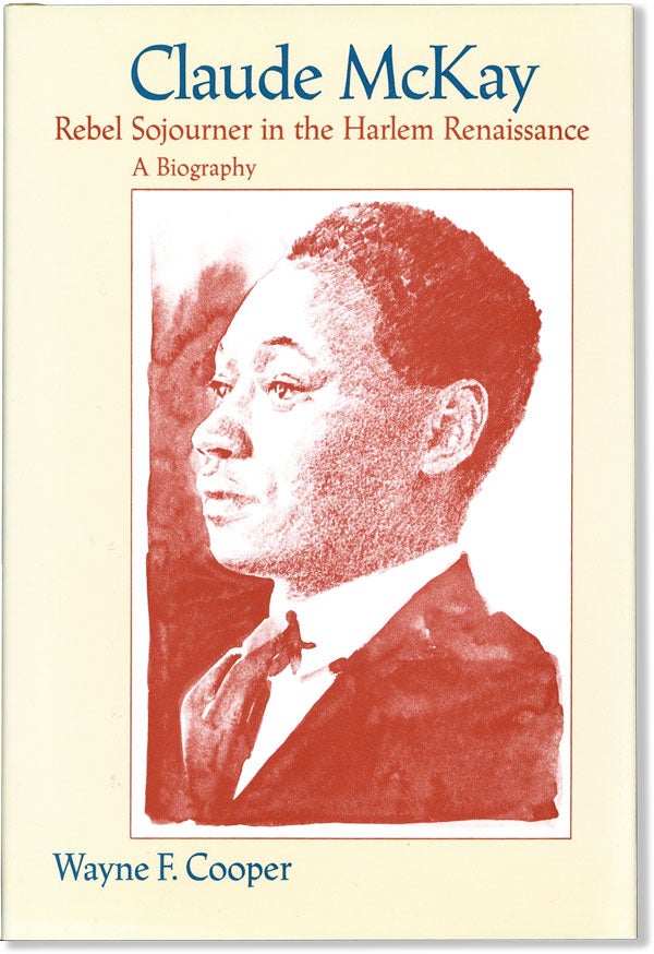 Item #60424] Claude McKay: Rebel Sojourner in the Harlem Renaissance. A Biography. AFRICAN...