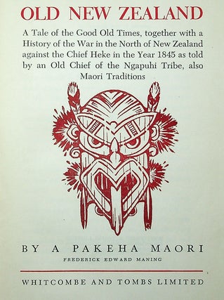 Old New Zealand. A Tale of the Good Old Times, together with a History of the War in the North of New Zealand against the Chief Heke in the 1845 as told by an Old Chief of the Ngapuhi Tribe, also Maori Traditions