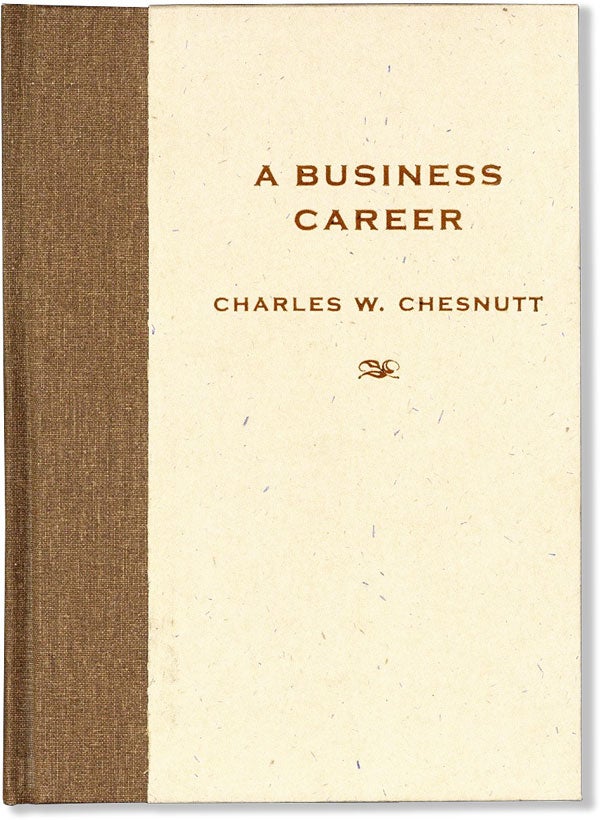 [Item #60495] A Business Career. AFRICAN AMERICANA, Charles W. CHESNUTT.