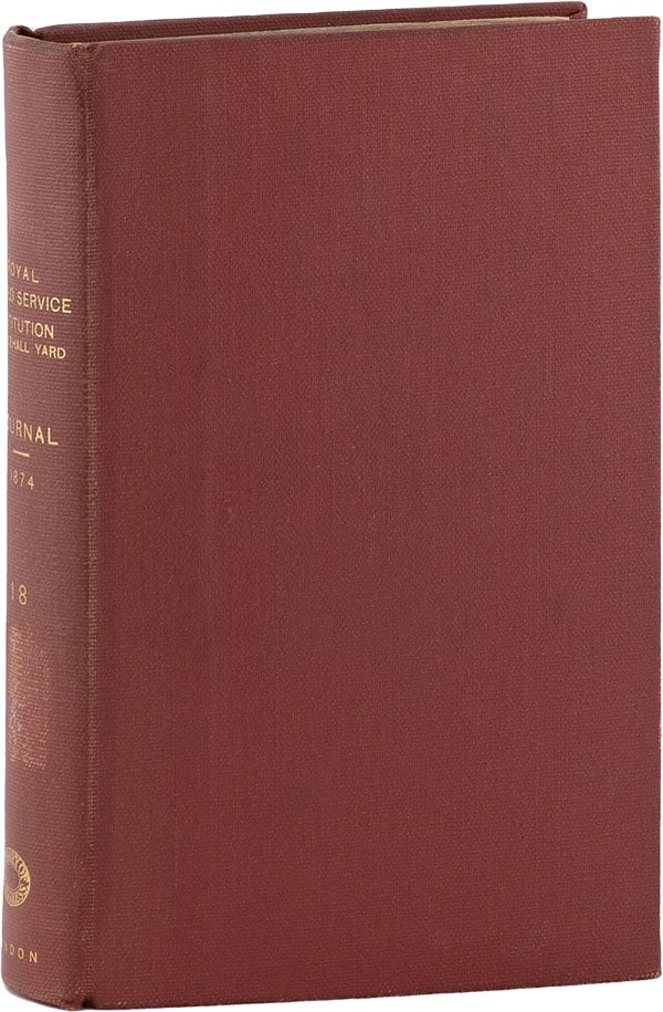 Item #60535] Journal of the Royal United Service Institution vol. XVIII, No. LXXVI-LXXIX. Royal...