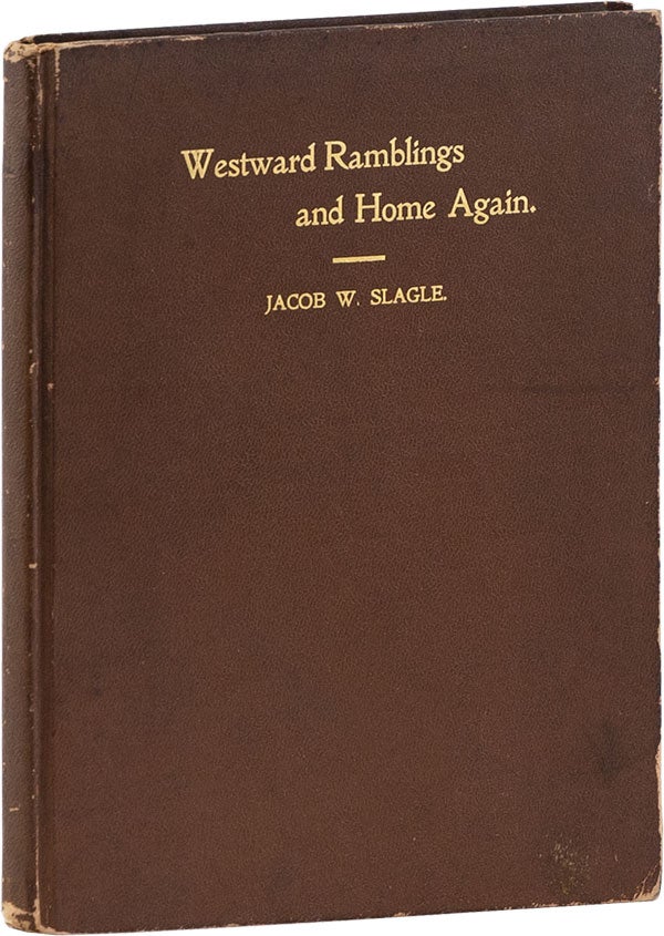 Item #60660] Westward Ramblings and Home Again. Jacob W. SLAGLE