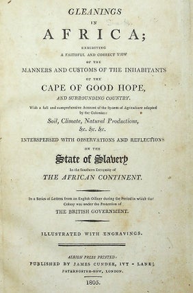 Gleanings in Africa; Exhibiting A Faithful and Correct View of the Manners and Customs of the Inhabitants of the Cape of Good Hope, And Surrounding Country