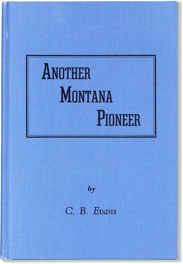 Item #60719] Another Montana Pioneer. B. EVANS, lara