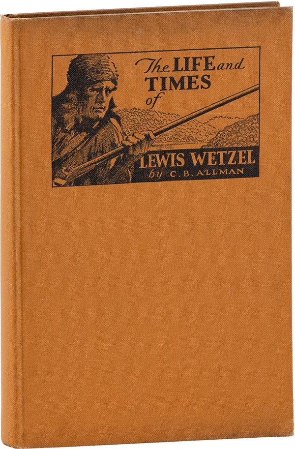 Item #60736] The Life and Times of Lewis Wetzel. C. B. ALLMAN
