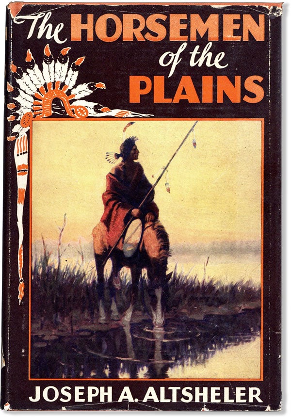 Item #60778] The Horsemen of the Plains: A Story of the Great Cheyenne War. Joseph A. ALTSHELER