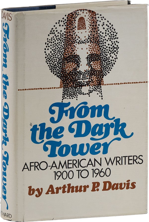 Item #60794] From the Dark Tower: Afro-American Writers 1900 to 1960. AFRICAN AMERICANA, Arthur...