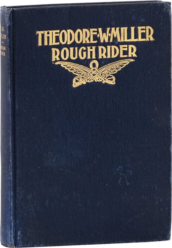 Item #60800] Theodore W. Miller, Rough Rider, His Diary As A Soldier Together with the Story of...