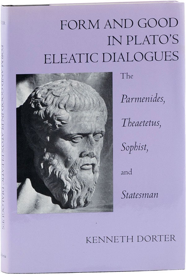 Item #60813] Form and Good in Plato's Eleatic Dialogues: The Parmenides, Theaetetus, Sophist, and...