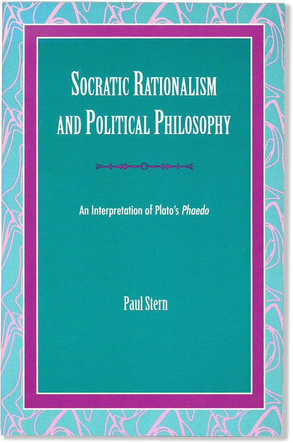 Item #60819] Socratic Rationalism and Political Philosophy: An Interpretation of Plato's Phaedo....