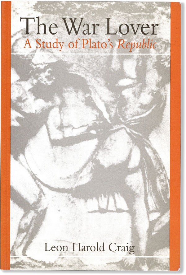 Item #60822] The War Lover: A Study of Plato's Republic. Leon Harold CRAIG
