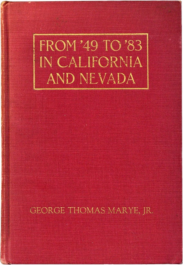 Item #60885] From '49 to '83 in California and Nevada: Chapters from the Life of George Thomas...
