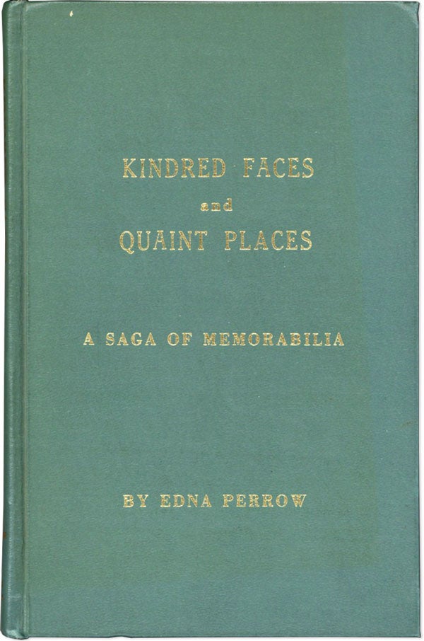 Item #60948] Kindred Faces and Quaint Places. A Saga of Memorabilia. Edna PERROW