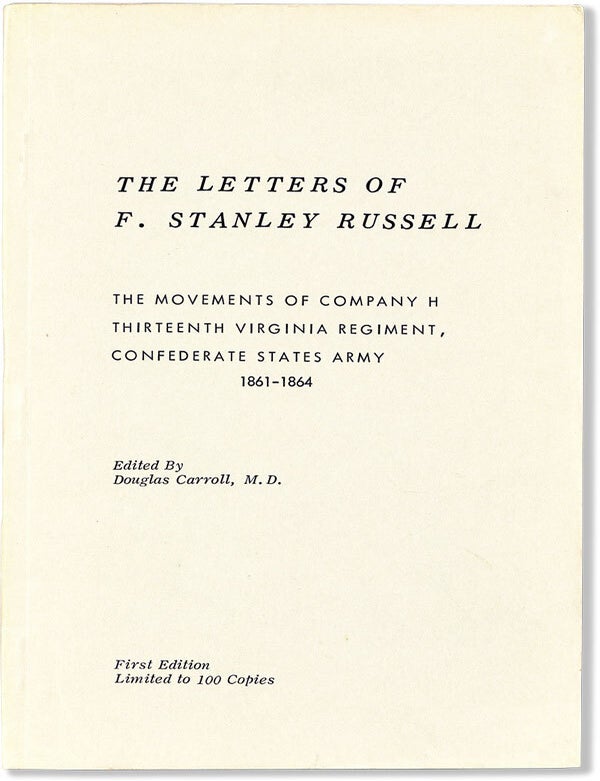 The Letters of F. Stanley Russell. The Movements of Company H Thirteenth Virginia Regiment, F. Stanley RUSSELL, Douglas Carroll.