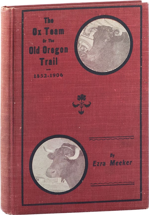 Item #60961] The Ox Team or the Old Oregon Trail 1852-1906. Ezra MEEKER
