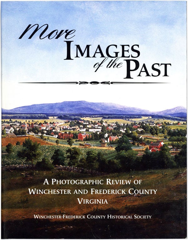 Item #60968] More Images of the Past. A Photographic Review of Winchester and Frederick County...