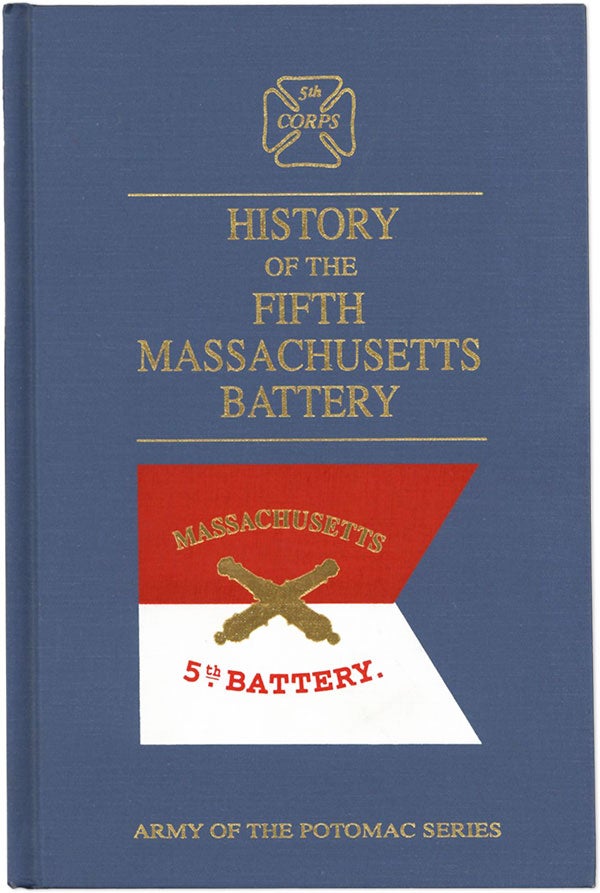 Item #60971] History of the Fifth Massachusetts Battery. Organized October 3, 1861. Mustered Out...