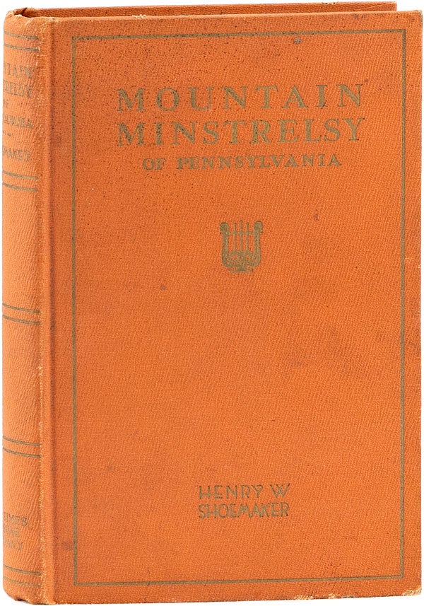Item #60987] Mountain Minstrelsy of Pennsylvania. Henry W. SHOEMAKER
