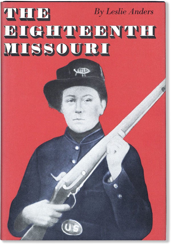 Item #61019] The Eighteenth Missouri. Leslie ANDERS