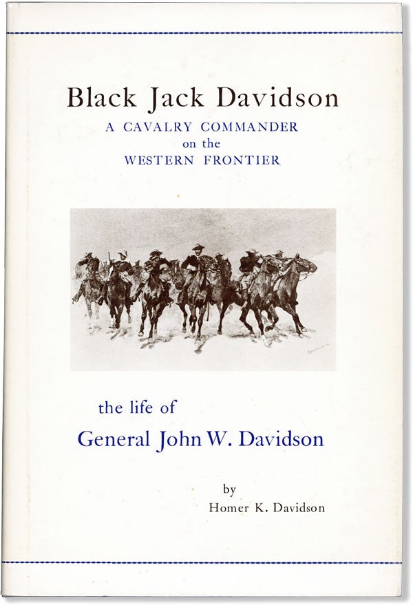Item #61069] Black Jack Davidson: A Cavalry Commander on the Western Frontier. The Life of...