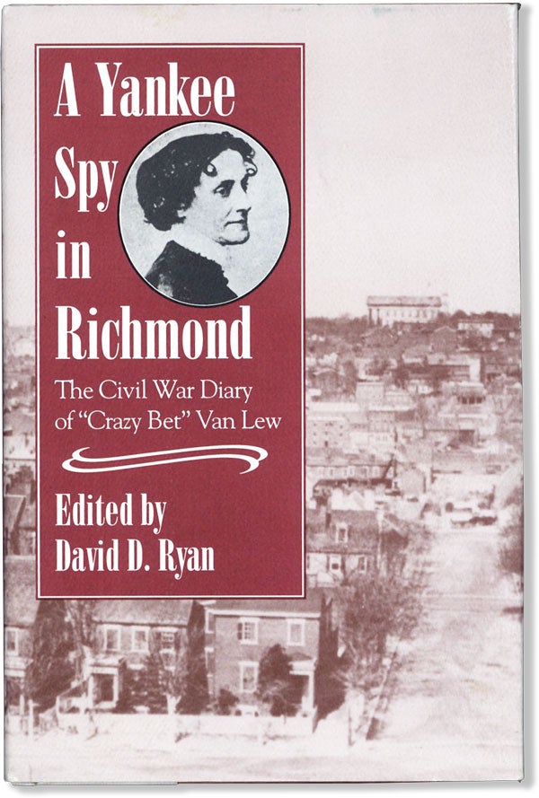 Item #61094] A Yankee Spy in Richmond: the Civil War Diary of "Crazy Bet" Van Lew. Elizabeth VAN...