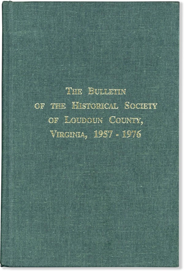 Item #61095] The Bulletin of the Historical Society of Loudoun County, Virginia 1957-1976. John...