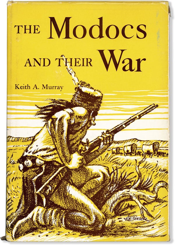 Item #61127] The Modocs and Their War. Keith A. MURRAY