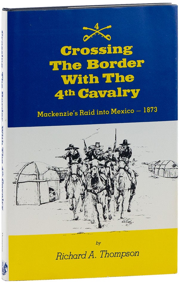 Item #61128] Crossing The Border With The 4th Cavalry: Mackenzie's Raid into Mexico – 1873...