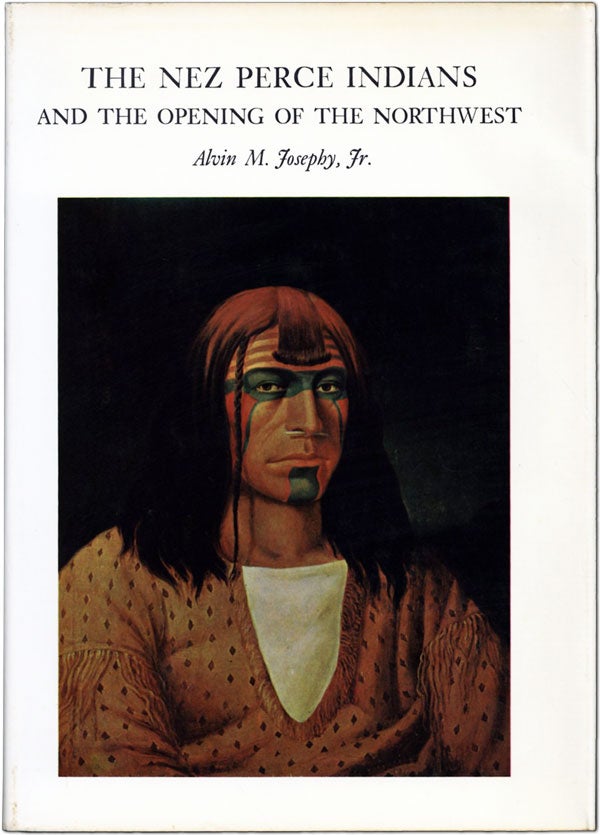 Item #61147] The Nez Perce Indians and the Opening of the Northwest. Alvin M. JOPSEHY, Jr